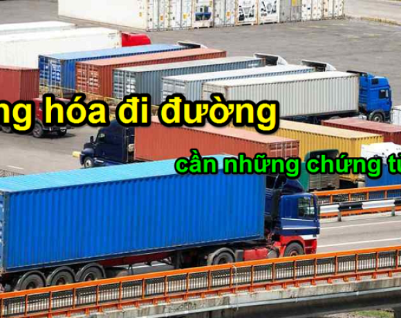 Các chứng từ, giấy tờ cần có khi vận chuyển hàng hoá đường bộ